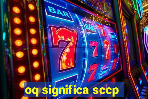 oq significa sccp